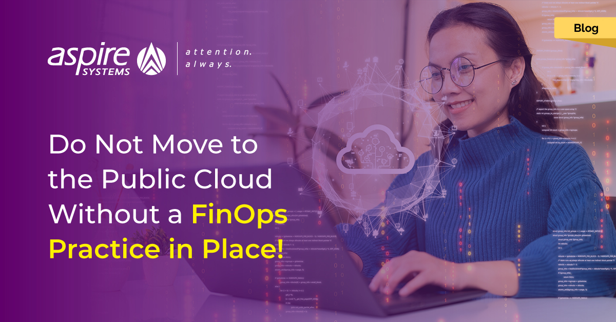 Do Not Move to the Public Cloud Without a FinOps Practice in Place!