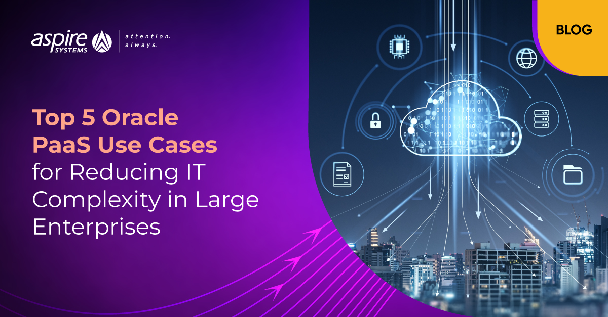 Top 5 Oracle PaaS Use Cases to Simplify Enterprise IT